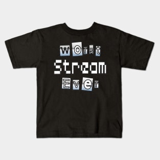 Worst Stream Ever Kids T-Shirt